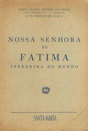 Nossa Senhora de Fátima peregrina do mundo através dos continentes, a caminho de Roma, dos mares e dos ares : conferência