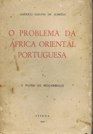 O PROBLEMA DA ÁFRICA ORIENTAL PORTUGUESA - VOLUME I A RUÍNA DE MOÇAMBIQUE