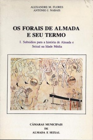 OS FORAIS DE ALMADA E SEU TERMO - VOLUME I