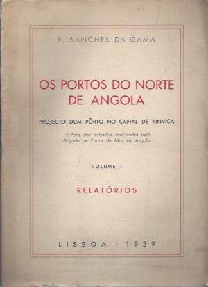 OS PORTOS DO NORTE DE ANGOLA - PROJECTO DUM PORTO NO CANAL DE KINVICA VOLUME !