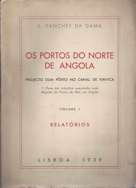 OS PORTOS DO NORTE DE ANGOLA - PROJECTO DUM PORTO NO CANAL DE KINVICA VOLUME !