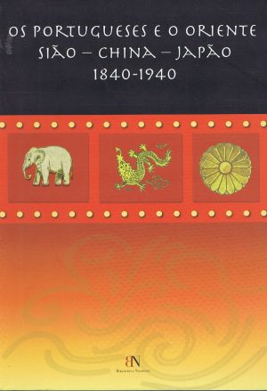 OS PORTUGUESES E O ORIENTE SIÃO - CHINA - JAPÃO 1840-1940