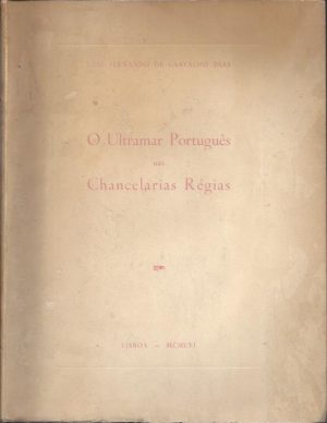 O ULTRAMAR PORTUGUÊS NAS CHANCELARIAS RÉGIAS