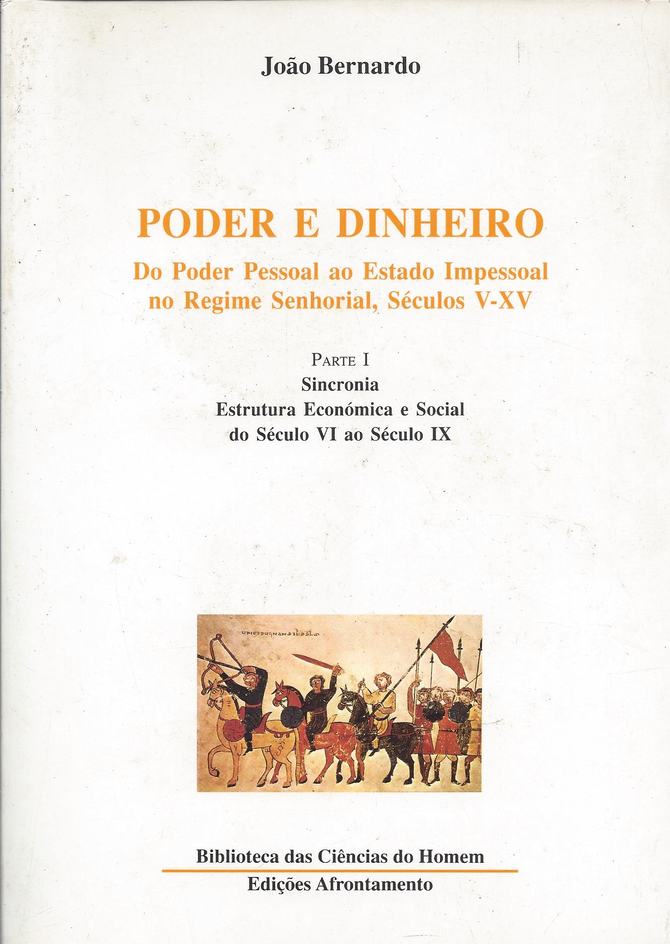 PODER E DINHEIRO - DO PODER PESSOAL AO ESTADO IMPESSOAL NO REGIME SENHORIAL, SÉCULOS V - XV ( VOLUME I )