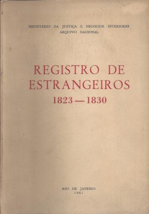 REGISTRO DE ESTRANGEIROS 1823 - 1830 (Ministério da Justiça e Negócios)