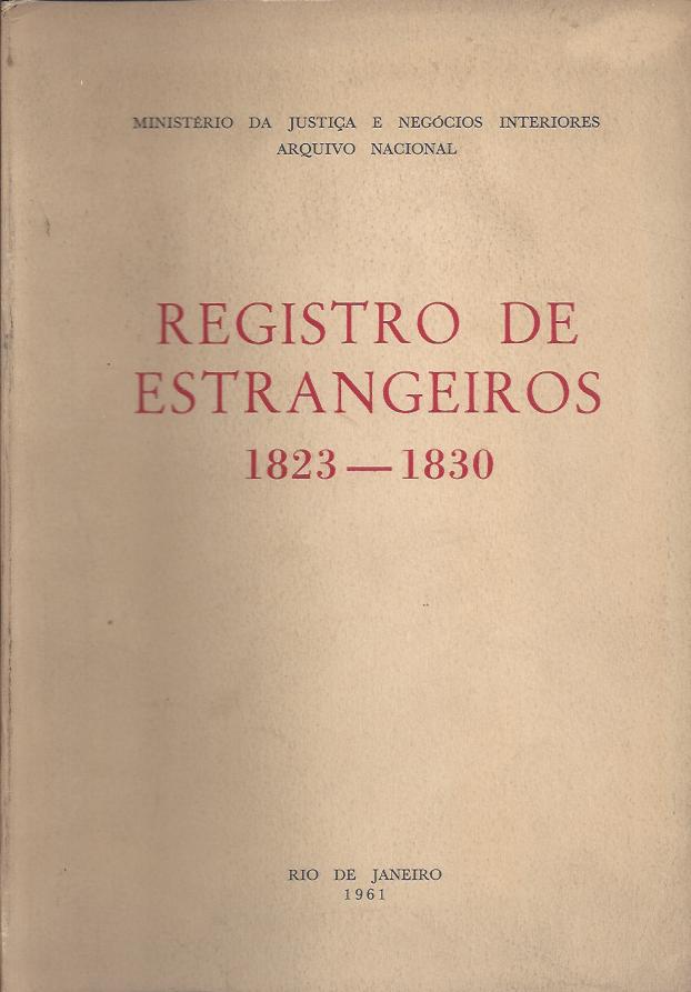 REGISTRO DE ESTRANGEIROS 1823 - 1830 (Ministério da Justiça e Negócios)