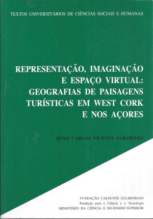 REPRESENTAÇÃO, IMAGINAÇÃO E ESPAÇO VIRTUAL : GEOGRAFIAS DE PAISAGENS TURÍSTICAS EM WEST CORK E NOS AÇORES