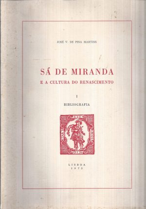 SÁ DE MIRANDA E A CULTURA DO RENASCIMENTO VOLUME I ( único publicado ) - BIBLIOGRAFIA