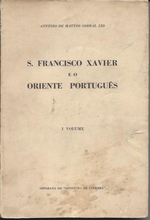 S. FRANCISCO XAVIER E O ORIENTE PORTUGUÊS - VOLUME I