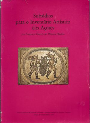 SUBSÍDIOS PARA O INVENTÁRIO ARTÍSTICO DOS AÇORES