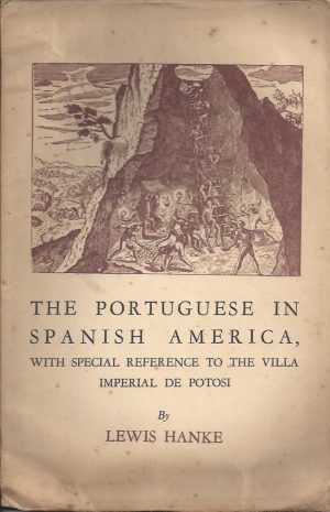 THE PORTUGUESE IN SPANISH AMERICA WITH SPECIAL REFERENCE TO THE VILLA IMPERIAL DE POTOSI