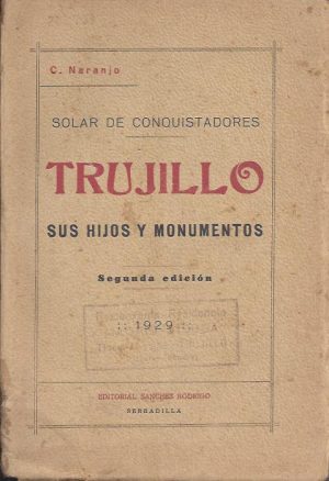 SOLAR DE CONQUISTADORES TRUJILLO, SUS HIJOS Y MONUMENTOS