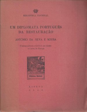UM DIPLOMATA PORTUGUÊS DA RESTAURAÇÃO - ANTÓNIO DA SILVA E SOUSA