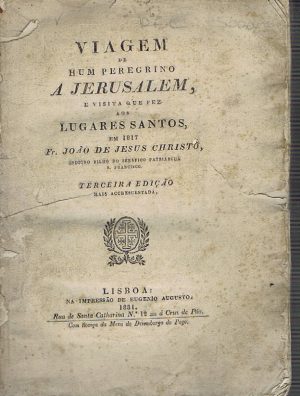 VIAGEM DE HUM PEREGRINO A JERUSALEM,  E VISITA QUE FEZ AOS LUGARES SANTOS EM 1817