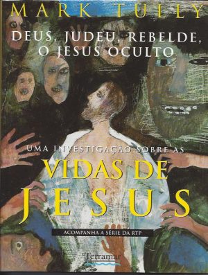 UMA INVESTIGAÇÃO SOBRE AS VIDAS DE JESUS - Deus, Judeu, Rebelde, o Jesus Oculto