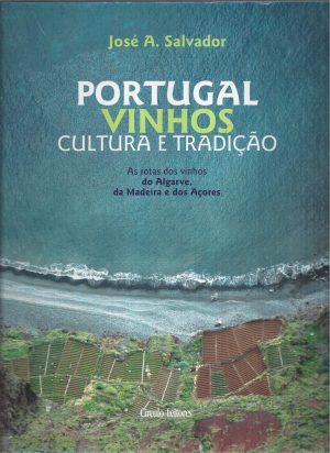 PORTUGAL VINHOS CULTURA E TRADIÇÃO ( DO ALGARVE, DA MADEIRA E DOS AÇORES )