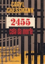 2455  CELA DA MORTE - CARYL CHESSMANN - A HISTÓRIA DE UM HOMEM CONDENADO À MORTE CONTADA POR ELE PRÓPRIO - PUBLICAÇÕES EUROPA-AMÉRICA
