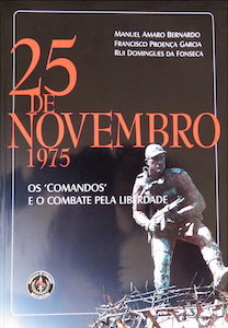 25 DE NOVEMBRO 1975 - OS COMANDOS E O COMBATE PELA LIBERDADE - MANUEL AMARO BERNARDO - FRANCISCO PROENÇA GARCIA - RUI DOMINGUES DA FONSECA - 1ª EDIÇÃO ASSOCIAÇÃO DE COMANDOS - COM DEDICATÓRIA DOS AUTORES