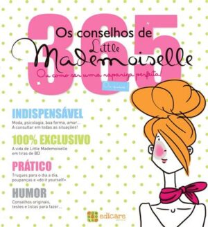 365 OS CONCELHOS DE LITTLE MADEMOISELLE OU COMO SER UMA RAPARIGA PERFEITA OU QUASE - TEXTO DE JEAN-FRANÇOIS PATARIN - ILUSTRAÇÕES DE MADEMOISELLE - EDICARE