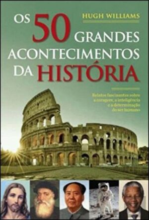 OS 50 GRANDES ACONTECIMENTOS DA HISTÓRIA - HUGHWILLIAMS - EDIÇÃO 2014