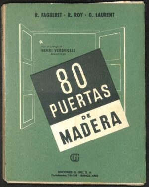 80 PUERTAS DE MADERA - RENÉ FAGUERET - ROBERT ROY - GEORGES LAURENT - EDITORIAL GUSTAVO GILI S. A.