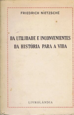 DA UTILIDADE E INCONVENIENTES DA HISTÓRIA PARA A VIDA