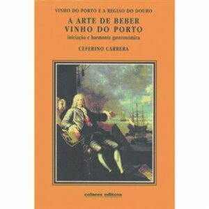 A ARTE DE BEBER VINHO DO PORTO - CEFERINO CARRERA