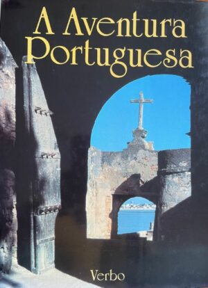 A AVENTURA PORTUGUESA - TEXTO DE AUGUSTO PEREIRA BRANDÃO FOTOGRAFIA DE MICHAEL TEAGUE