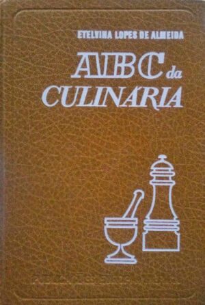 ABC DA CULINÁRIA - ETELVINA LOPES DE ALMEIDA - EUROPA-AMÉRICA - 3ª EDIÇÃO 1973