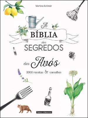 A BÍBLIA DOS SEGREDOS DAS AVÓS - 2000 RECEITAS E CONSELHOS - MARTINA KRCMÁR - CÍRCULO DE LEITORES