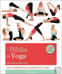 A BÍBLIA DO YOGA - GUIA COMPLETO PARA AS POSIÇÕES DE YOGA - 2ª EDIÇÃO -CHRISTINA BROWN -  NASCENTE CURSO DA SUA VIDA
