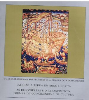 OS DESCOBRIMENTOS PORTUGUESES E A EUROPA DO RENASCIMENTO " ABRE-SE A TERRA EM SONS E CORES " AS DESCOBERTAS E O RENASCIMENTO, FORMAS DE COINCIDÊNCIA E DE CULTURA