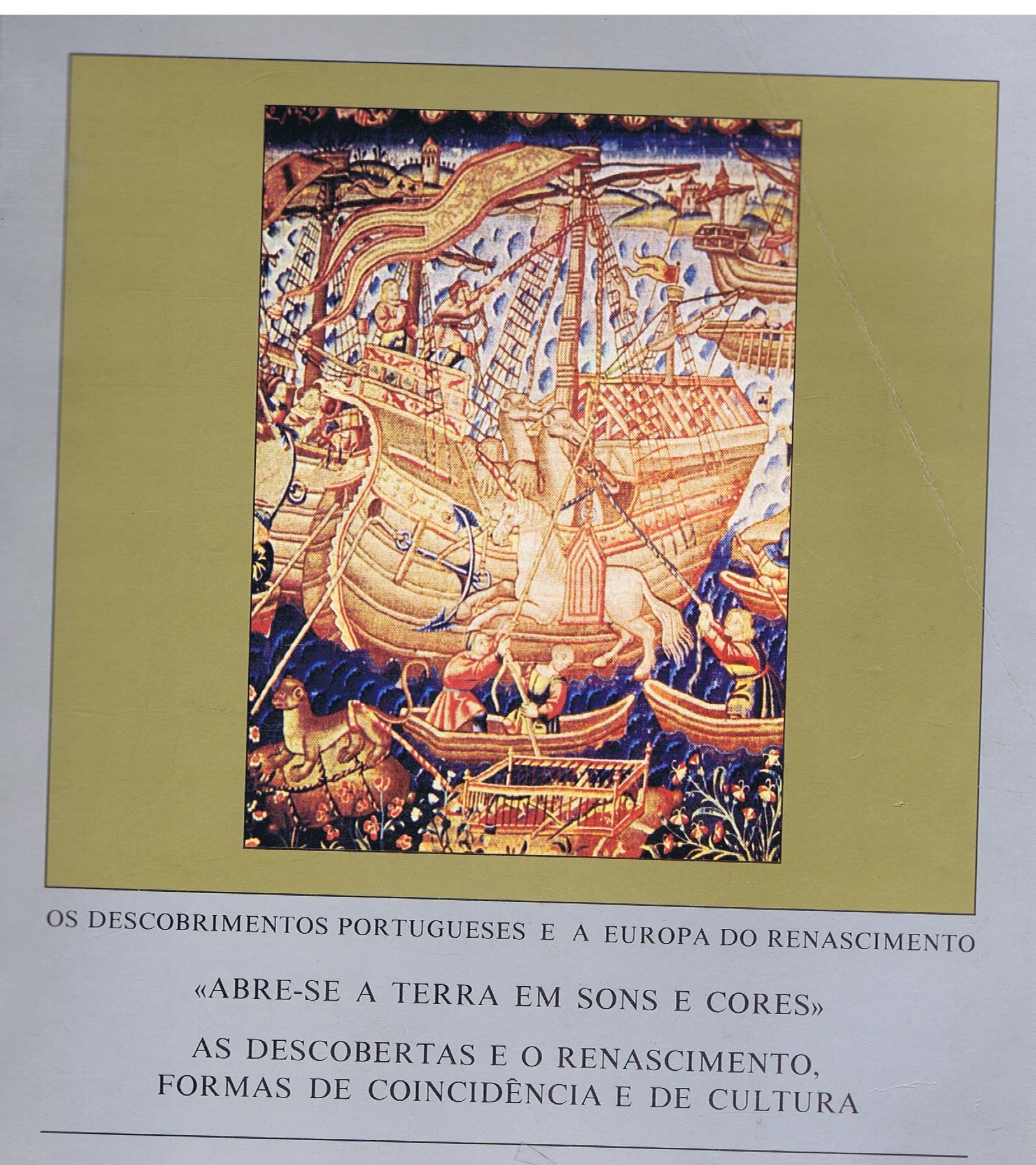 OS DESCOBRIMENTOS PORTUGUESES E A EUROPA DO RENASCIMENTO " ABRE-SE A TERRA EM SONS E CORES " AS DESCOBERTAS E O RENASCIMENTO, FORMAS DE COINCIDÊNCIA E DE CULTURA