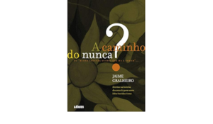 A CAMINHO DO NUNCA ? - JAIME GRALHEIRO
