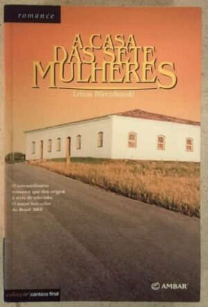 A CASA DAS SETE MULHERES - LETÍCIA WIERZCHOWSKI - AMBAR