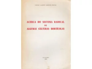 ACERCA DO SISTEMA RADICAL DE ALGUMAS CULTURAS HORTÍCULAS - CARLOS ALBERTO MARTINS PORTAS - LUANDA 1970