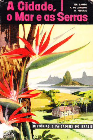 A CIDADE, O MAR E AS SERRAS - HISTÓRIAS E PAISAGENS DO BRASIL