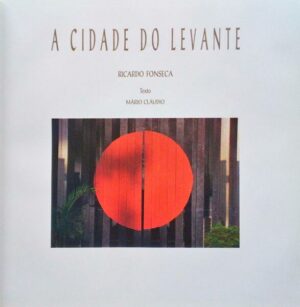 A CIDADE DO LEVANTE - RICARDO FONSECA - TEXTO MÁRIO CLÁUDIO