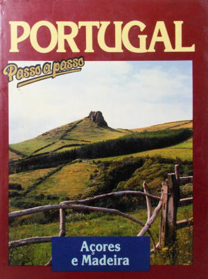 AÇORES E MASEIRA - PORTUGAL PASSO A PASSO