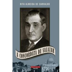 A CONCORDATA DE SALAZAR - RITA ALMEIDA DE CARVALHO - TEMAS E DEBATES
