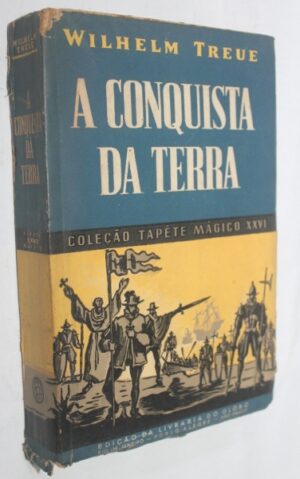 A CONQUISTA DA TERRA - WILHELM TREUE