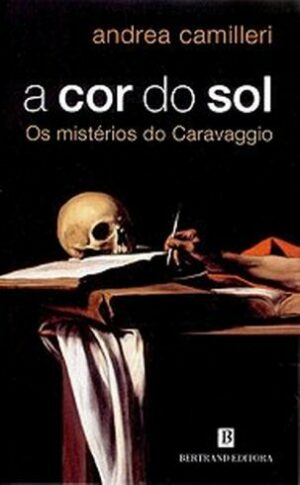 A COR DO SOL - OS MISTÉRIOS DO CARAVAGGIO - ANDREA CAMILLERI - BERTRAND