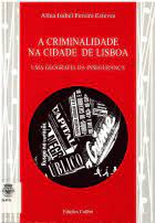 A CRIMINALIDADE NA CIDADE DE LISBOA - UMA GEOGRAFIA DA INSEGURANÇA - ALINA ISABEL PEREIRA ESTEVES