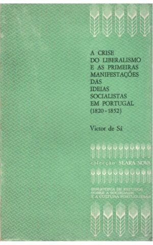 A CRISE DO LIBERALISMO E AS PRIMEIRAS MANIFESTAÇÕES DAS IDEIAS SOCIALISTAS EM PORTUGAL - VICTOR DE SÁ