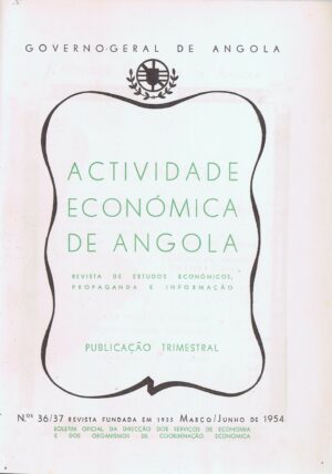 ACTIVIDADE ECONÓMICA DE ANGOLA - REVISTA DE ESTUDOS ECONÓMICOS, PROPAGANDA E INFORMAÇÃO - Nºs  36/37  E 38 E 39 - MARÇO A DEZEMBRO DE 1954