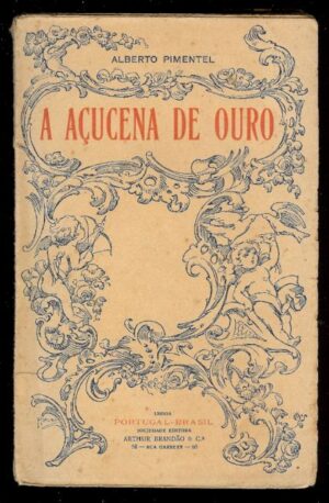 A AÇUCENA DE OURO - ALBERTO PIMENTEL - PORTUGAL BRASILO EDITORA