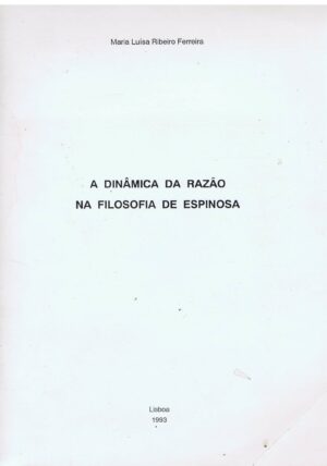 A DINÂMICA DA RAZÃO NA FILOSOFIA DE ESPINOSA - LISBOA 1993 - MARIA LUISA RIBEIRA FERREIRA - COM DEDICATÓRIA DA AUTORA
