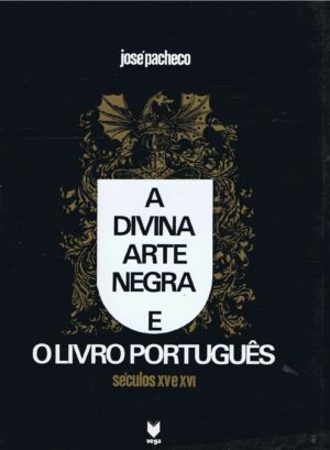 A DIVINA ARTE NEGRA E O LIVRO PORTUGUÊS SÉCULOS XV E XVI - JOSÉ PACHECO