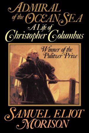 ADMIRAL OF THE OCEAN SEA - A LIFE OF CHRISTOPHER COLUMBUS - SAMUEL ELIOT MORISON