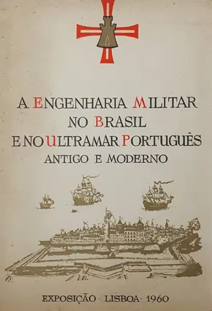 A ENGENHARIA MILITAR NO BRASIL E NO ULTRAMAR PORTUGUÊS  - ANTIGO E MODERNO - EXPOSIÇÃO LISBOA 1960